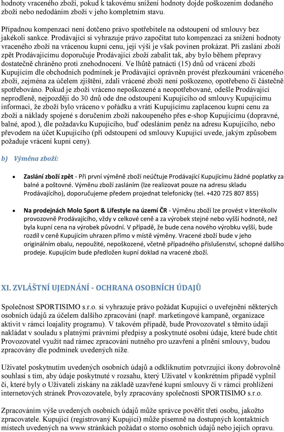 Prodávající si vyhrazuje právo započítat tuto kompenzaci za snížení hodnoty vraceného zboží na vrácenou kupní cenu, její výši je však povinen prokázat.