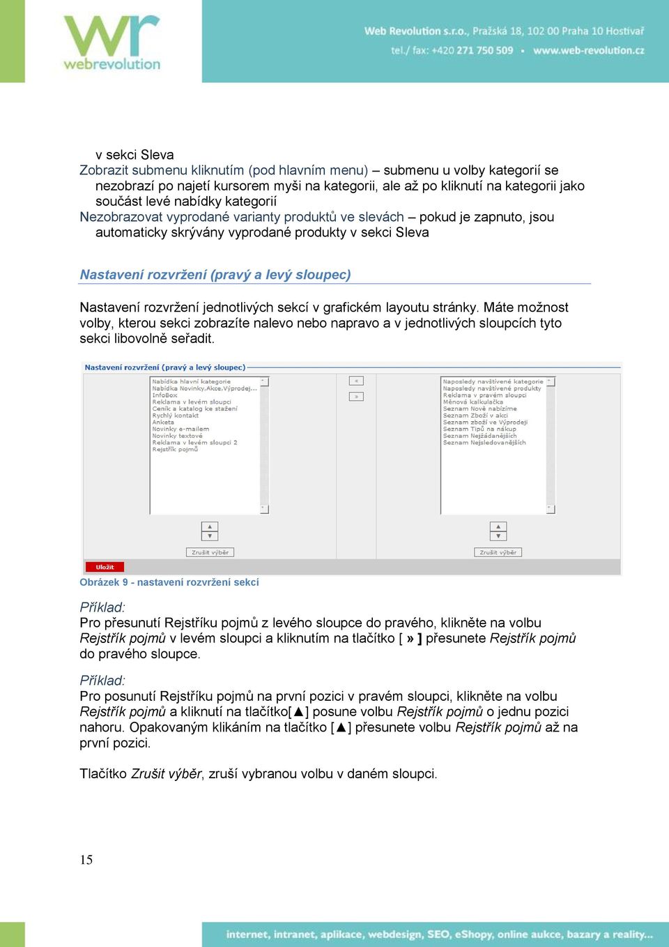 rozvržení jednotlivých sekcí v grafickém layoutu stránky. Máte možnost volby, kterou sekci zobrazíte nalevo nebo napravo a v jednotlivých sloupcích tyto sekci libovolně seřadit.