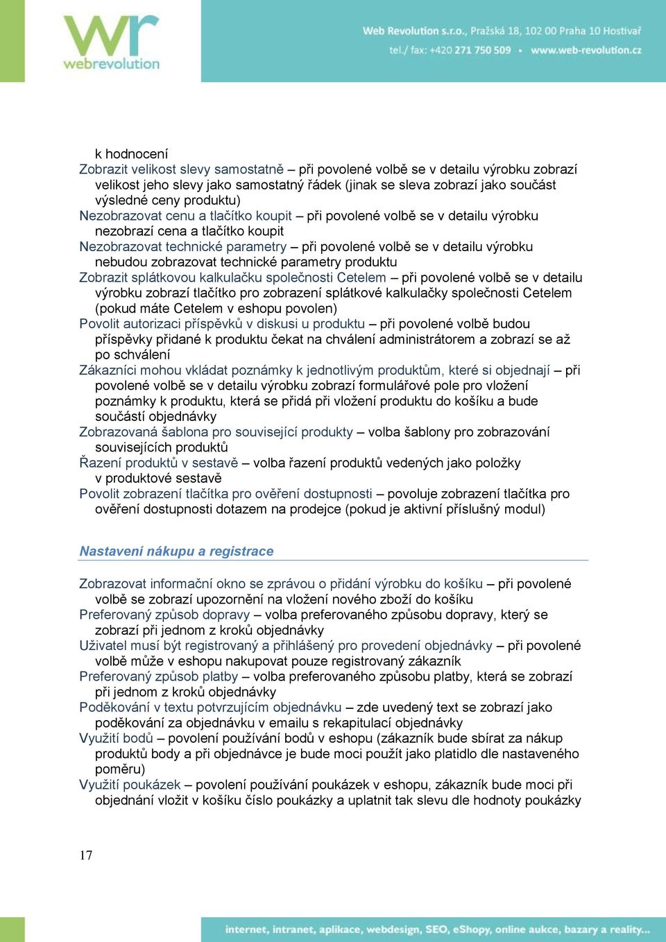 zobrazovat technické parametry produktu Zobrazit splátkovou kalkulačku společnosti Cetelem při povolené volbě se v detailu výrobku zobrazí tlačítko pro zobrazení splátkové kalkulačky společnosti