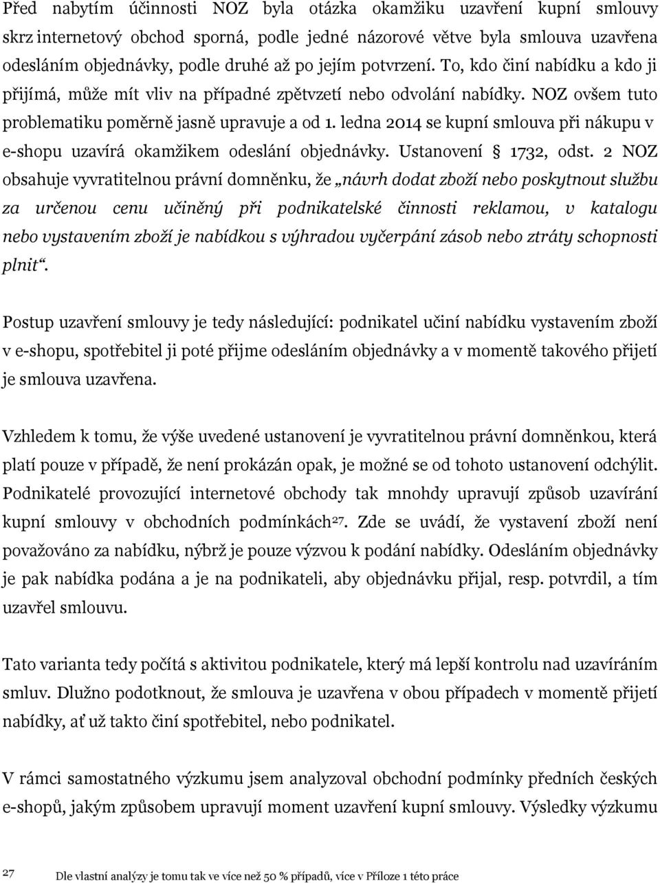 ledna 2014 se kupní smlouva při nákupu v e-shopu uzavírá okamžikem odeslání objednávky. Ustanovení 1732, odst.