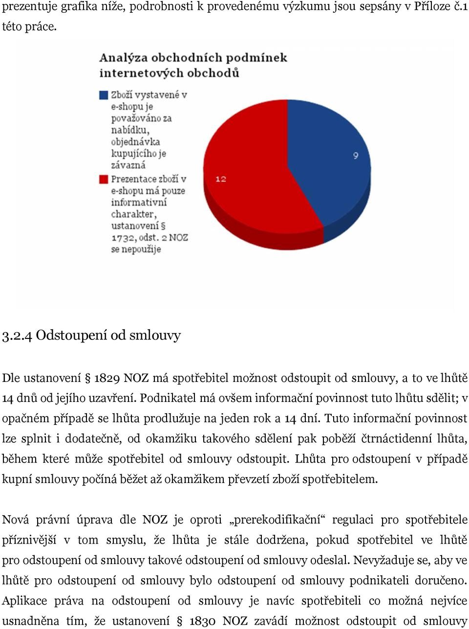 Podnikatel má ovšem informační povinnost tuto lhůtu sdělit; v opačném případě se lhůta prodlužuje na jeden rok a 14 dní.