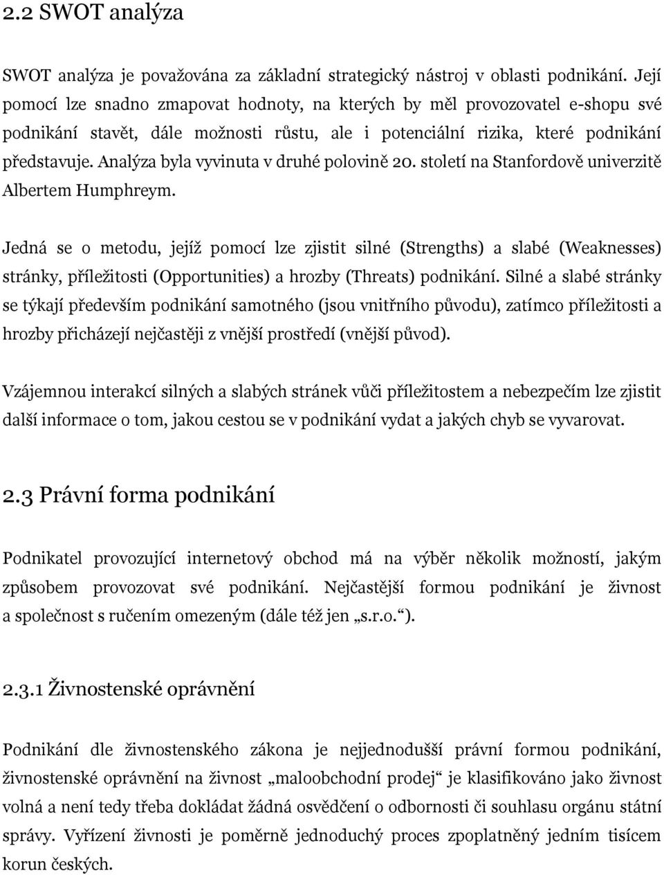 Analýza byla vyvinuta v druhé polovině 20. století na Stanfordově univerzitě Albertem Humphreym.