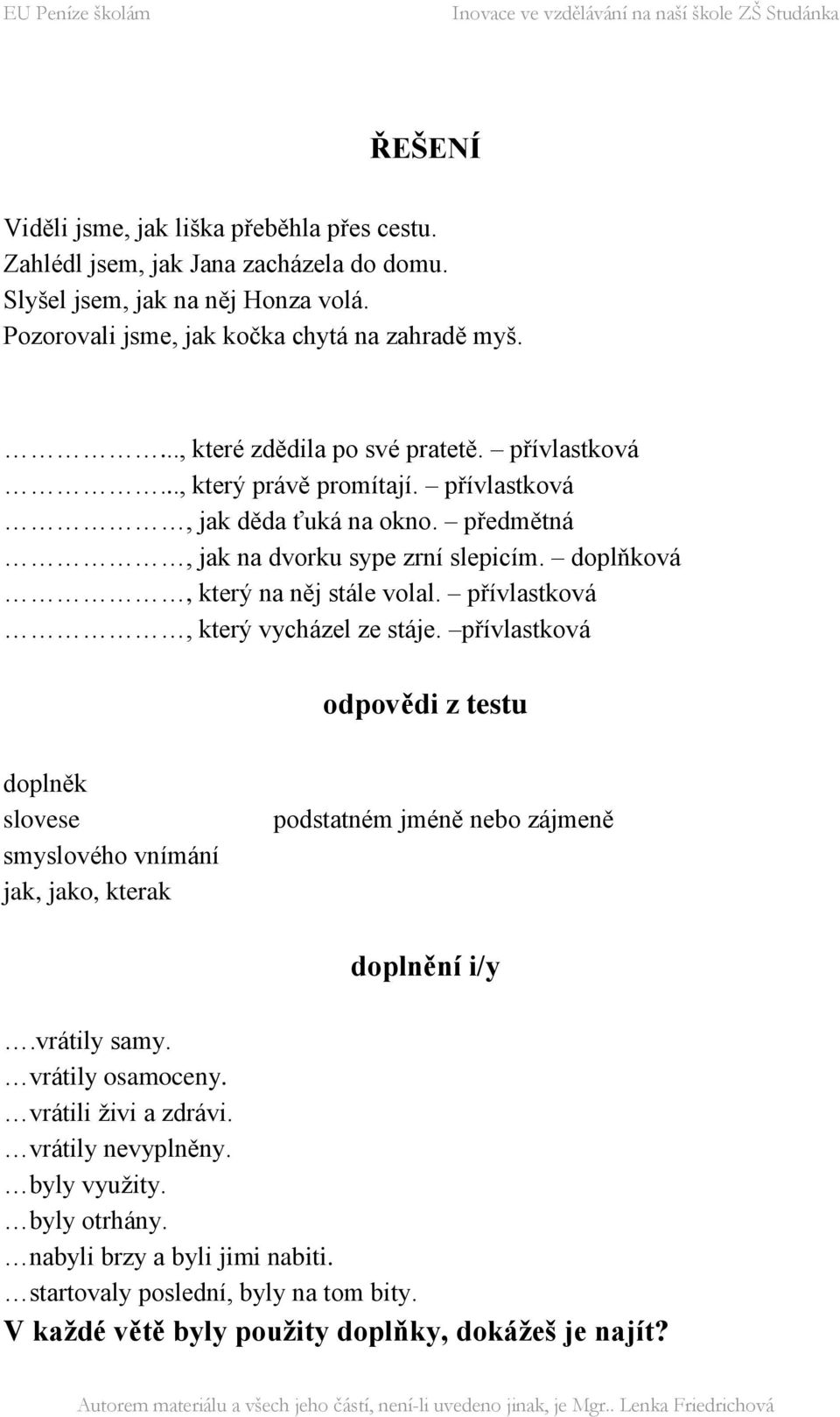 doplňková, který na něj stále volal. přívlastková, který vycházel ze stáje.