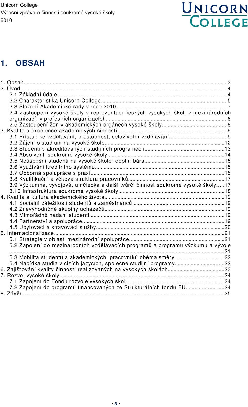 Kvalita a excelence akademických činností...9 3.1 Přístup ke vzdělávání, prostupnost, celoživotní vzdělávání...9 3.2 Zájem o studium na vysoké škole...12 3.