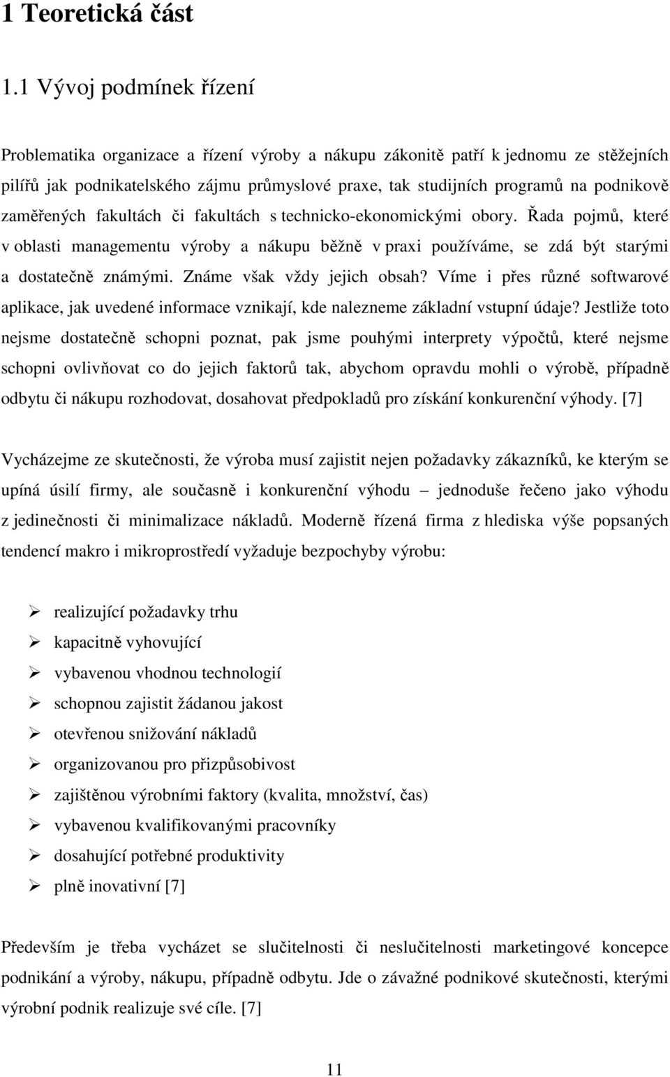 zaměřených fakultách či fakultách s technicko-ekonomickými obory. Řada pojmů, které v oblasti managementu výroby a nákupu běžně v praxi používáme, se zdá být starými a dostatečně známými.
