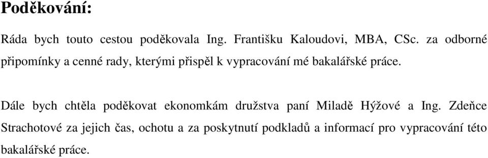 Dále bych chtěla poděkovat ekonomkám družstva paní Miladě Hýžové a Ing.