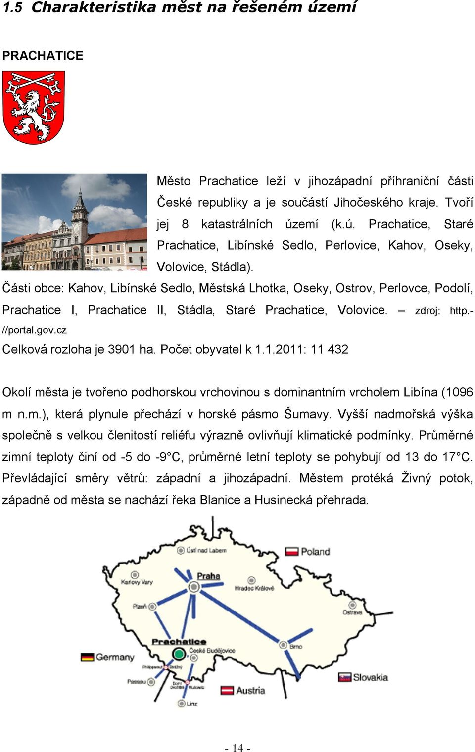 cz Celková rozloha je 3901 ha. Počet obyvatel k 1.1.2011: 11 432 Okolí města je tvořeno podhorskou vrchovinou s dominantním vrcholem Libína (1096 m n.m.), která plynule přechází v horské pásmo Šumavy.