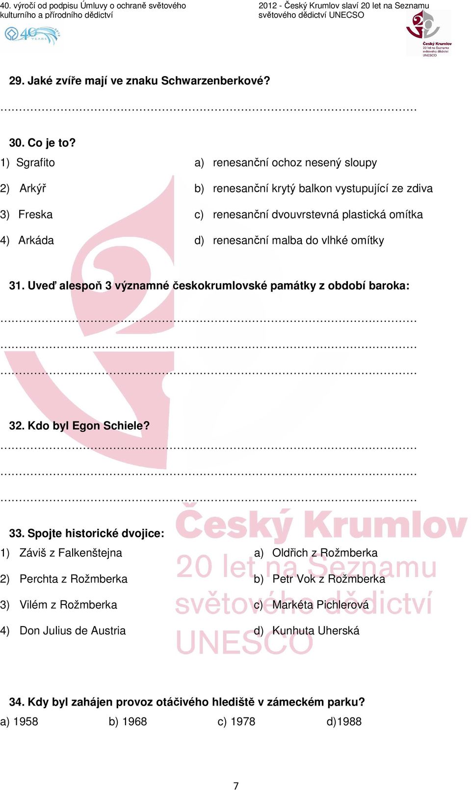 d) renesanční malba do vlhké omítky 31. Uveď alespoň 3 významné českokrumlovské památky z období baroka: 32. Kdo byl Egon Schiele? 33.