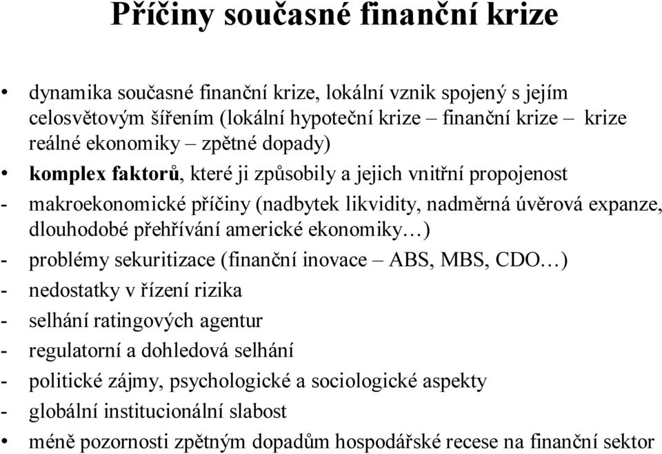 dlouhodobépřehříváníamerickéekonomiky ) - problémy sekuritizace(finančníinovace ABS, MBS, CDO ) - nedostatky v řízenírizika - selháníratingových agentur -