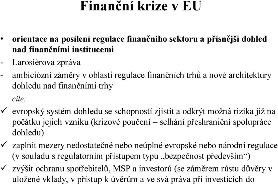 vzniku (krizovépoučení selhánípřeshraniční spolupráce dohledu) zaplnit mezery nedostatečnénebo neúplnéevropskénebo národníregulace (v souladu s regulatorním