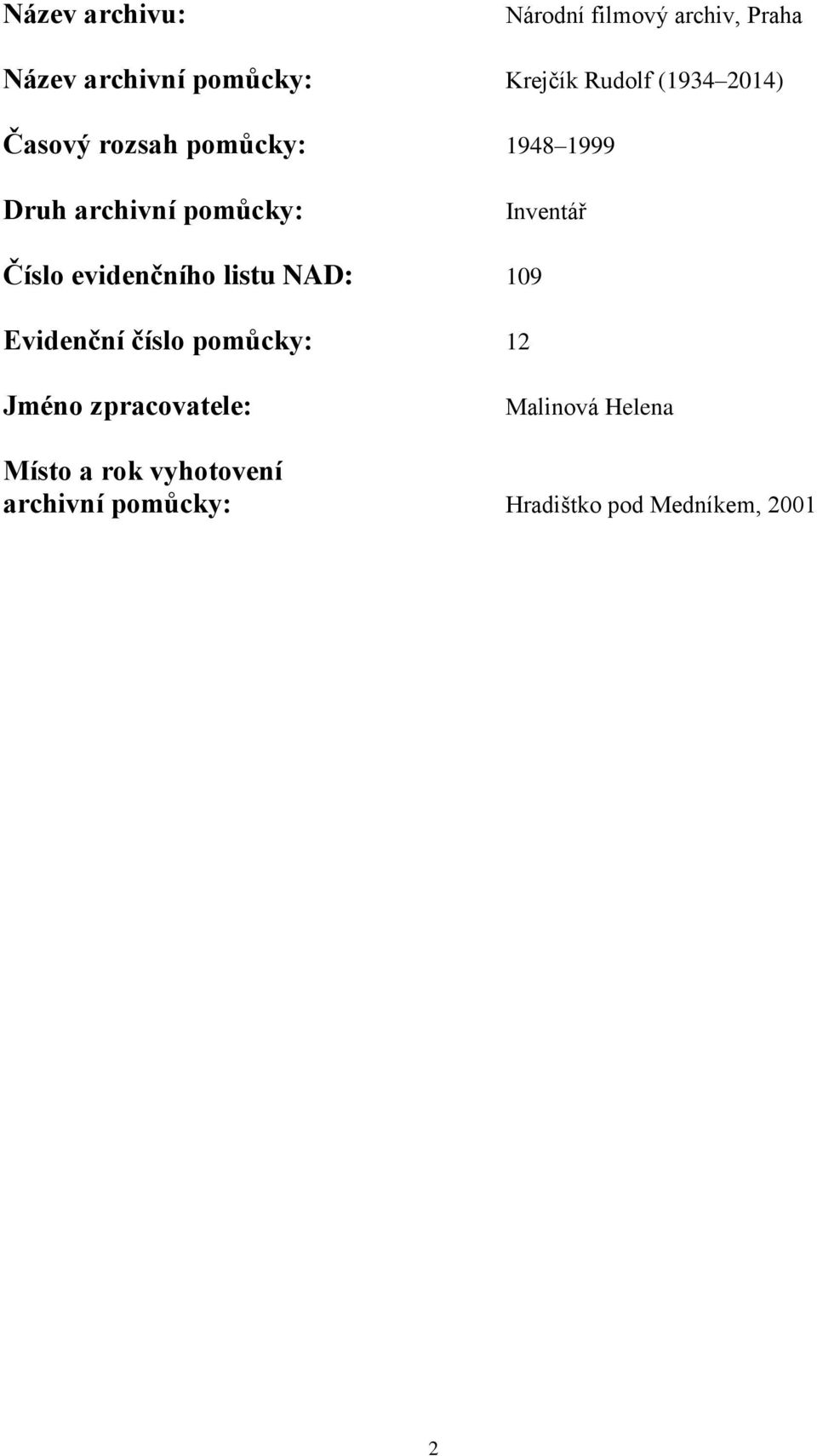 Inventář Číslo evidenčního listu NAD: 109 Evidenční číslo pomůcky: 12 Jméno