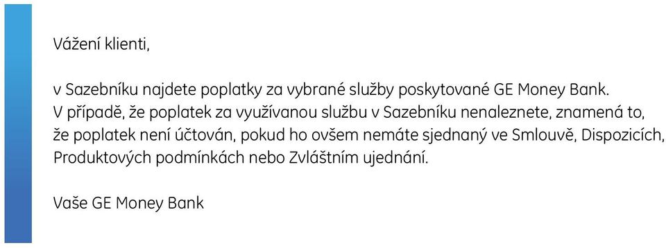 znamená to, že poplatek není účtován, pokud ho ovšem nemáte sjednaný ve