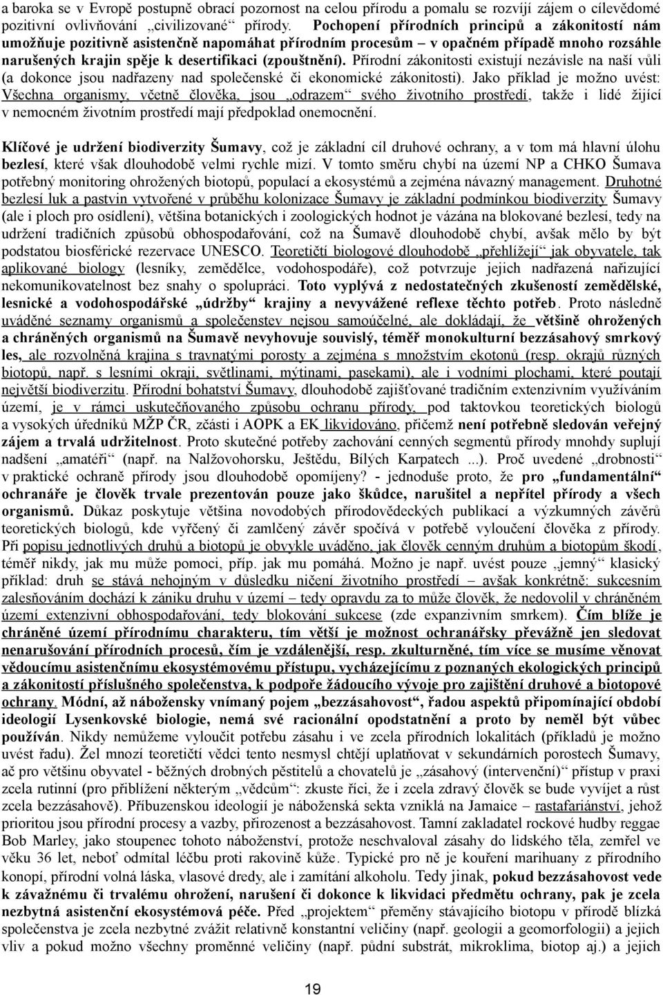 Přírodní zákonitosti existují nezávisle na naší vůli (a dokonce jsou nadřazeny nad společenské či ekonomické zákonitosti).