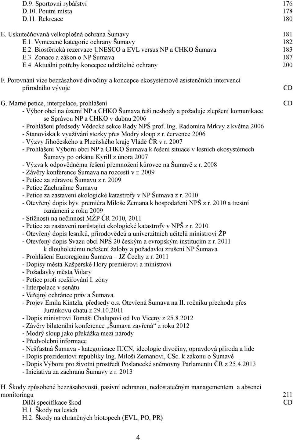 Porovnání vize bezzásahové divočiny a koncepce ekosystémově asistenčních intervencí přírodního vývoje G.