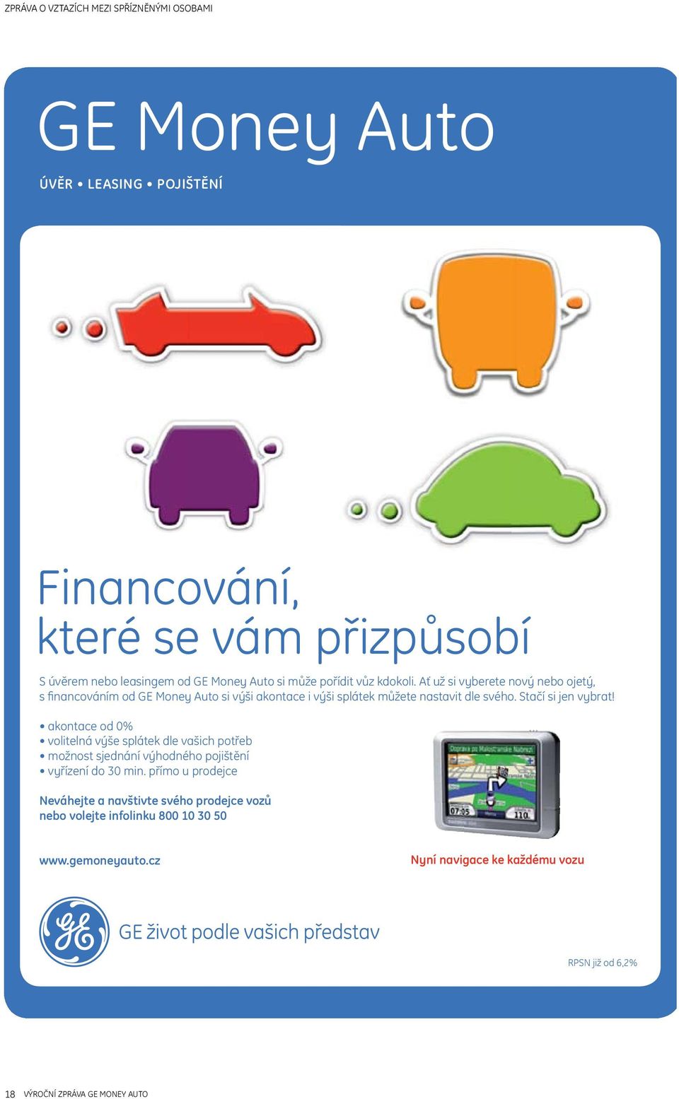 Stačí si jen vybrat! akontace od 0% volitelná výše splátek dle vašich potřeb možnost sjednání výhodného pojištění vyřízení do 30 min.
