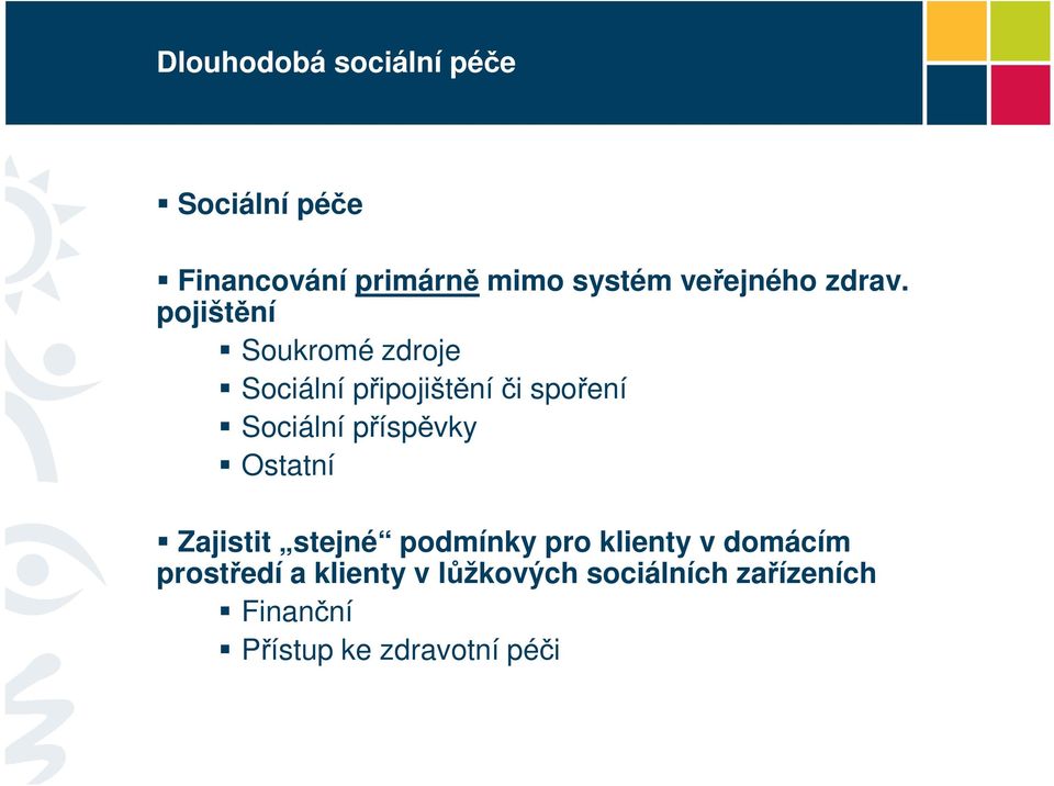 pojištění Soukromé zdroje Sociální připojištění či spoření Sociální příspěvky