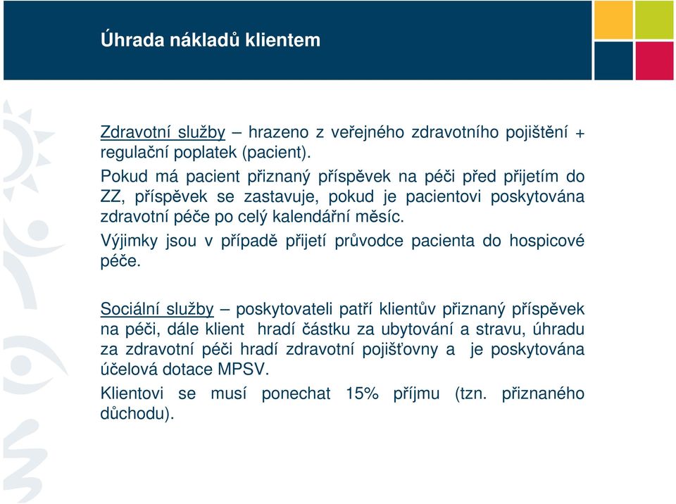 měsíc. Výjimky jsou v případě přijetí průvodce pacienta do hospicové péče.