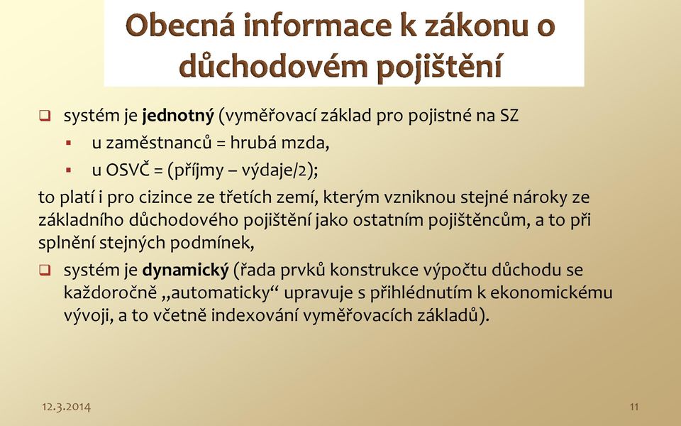 pojištěncům, a to při splnění stejných podmínek, systém je dynamický (řada prvků konstrukce výpočtu důchodu se