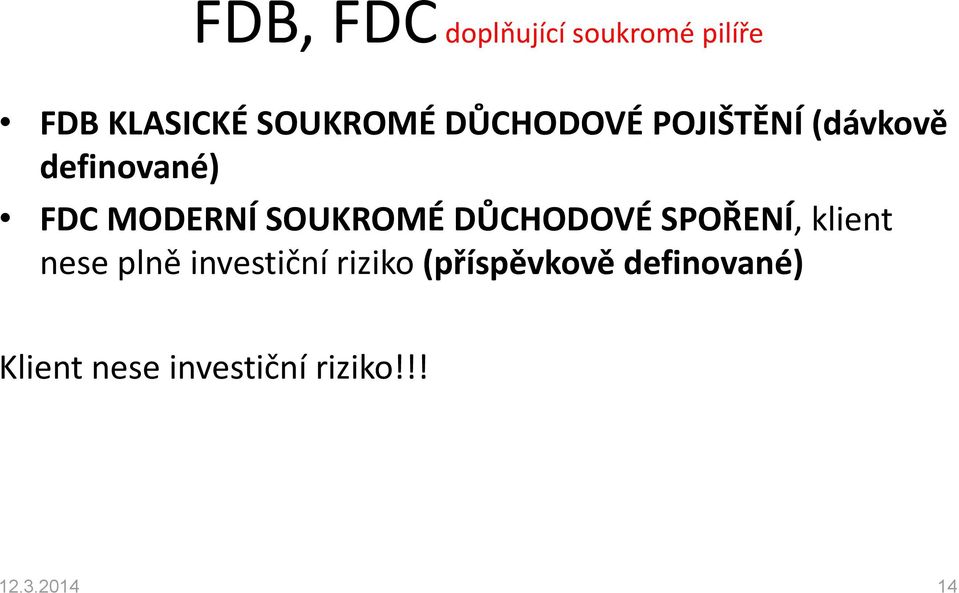 SOUKROMÉ DŮCHODOVÉ SPOŘENÍ, klient nese plně investiční