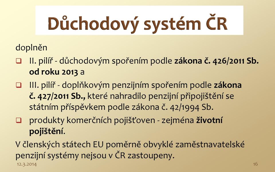 , které nahradilo penzijní připojištění se státním příspěvkem podle zákona č. 42/1994 Sb.