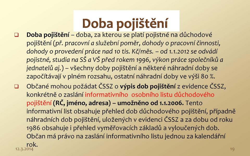 ) všechny doby pojištění a některé náhradní doby se započítávají v plném rozsahu, ostatní náhradní doby ve výši 80 %.