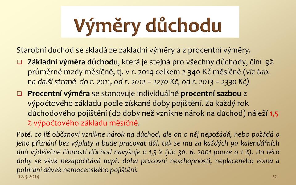 2013 2330 Kč) Procentní výměra se stanovuje individuálně procentní sazbou z výpočtového základu podle získané doby pojištění.