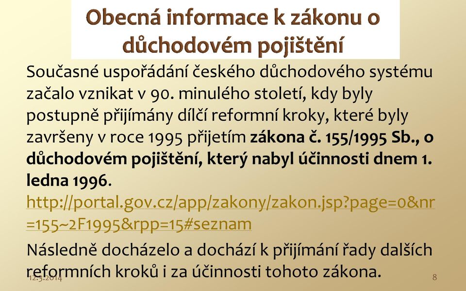 zákona č. 155/1995 Sb., o důchodovém pojištění, který nabyl účinnosti dnem 1. ledna 1996. http://portal.gov.