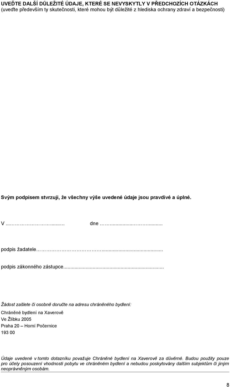 .. Žádost zašlete či osobně doručte na adresu chráněného bydlení: Chráněné bydlení na Xaverově Ve Žlíbku 2005 Praha 20 Horní Počernice 193 00 Údaje uvedené v tomto