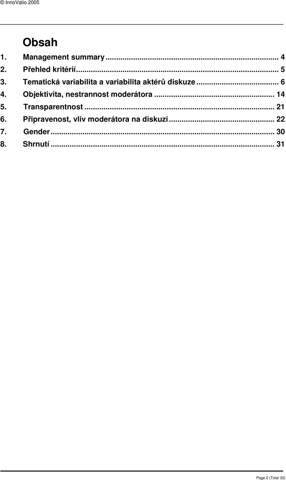 Objektivita, nestrannost moderátora... 4 5. Transparentnost... 2 6.