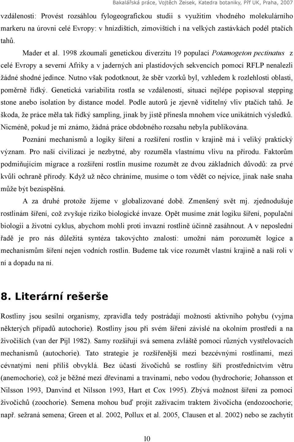 Nutno však podotknout, že sběr vzorků byl, vzhledem k rozlehlosti oblasti, poměrně řídký.