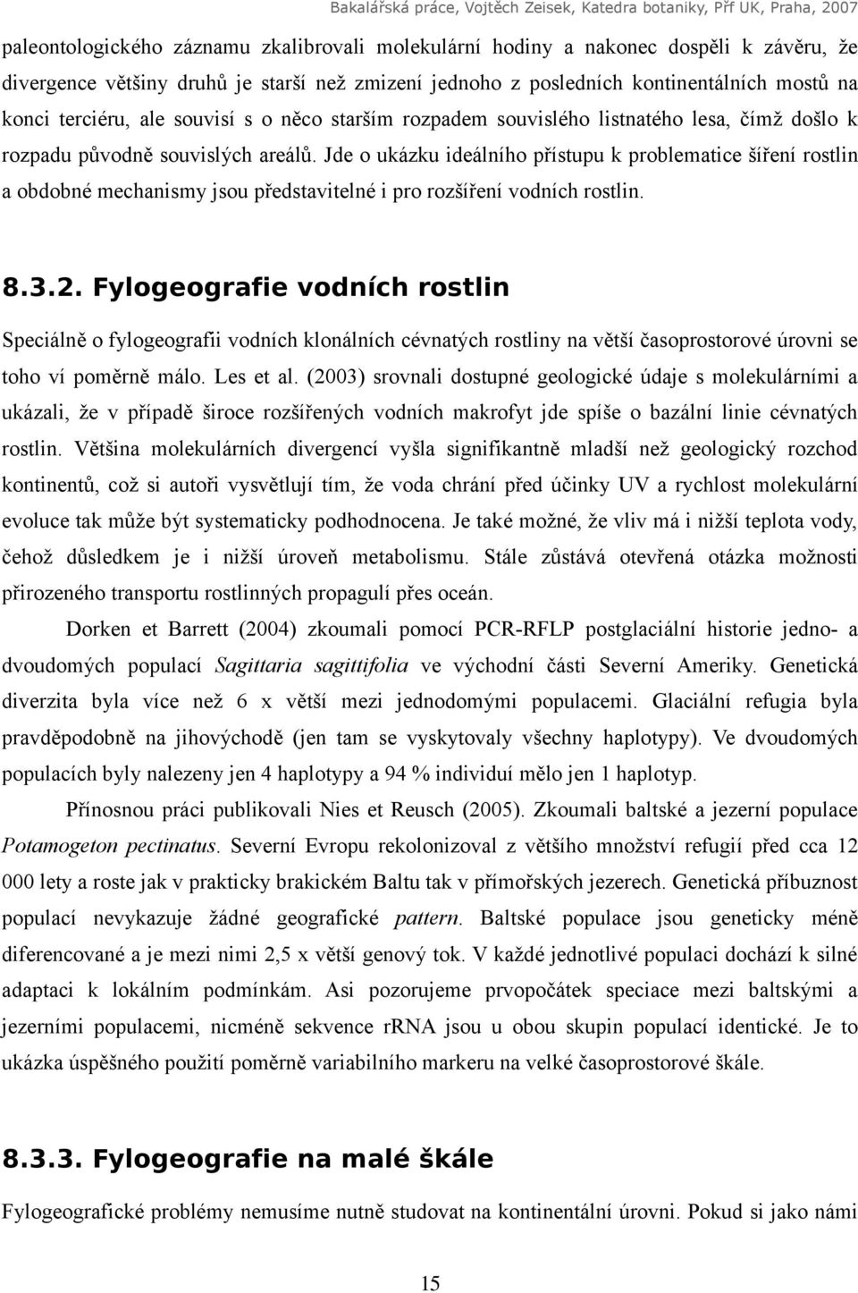 Jde o ukázku ideálního přístupu k problematice šíření rostlin a obdobné mechanismy jsou představitelné i pro rozšíření vodních rostlin. 8.3.2.
