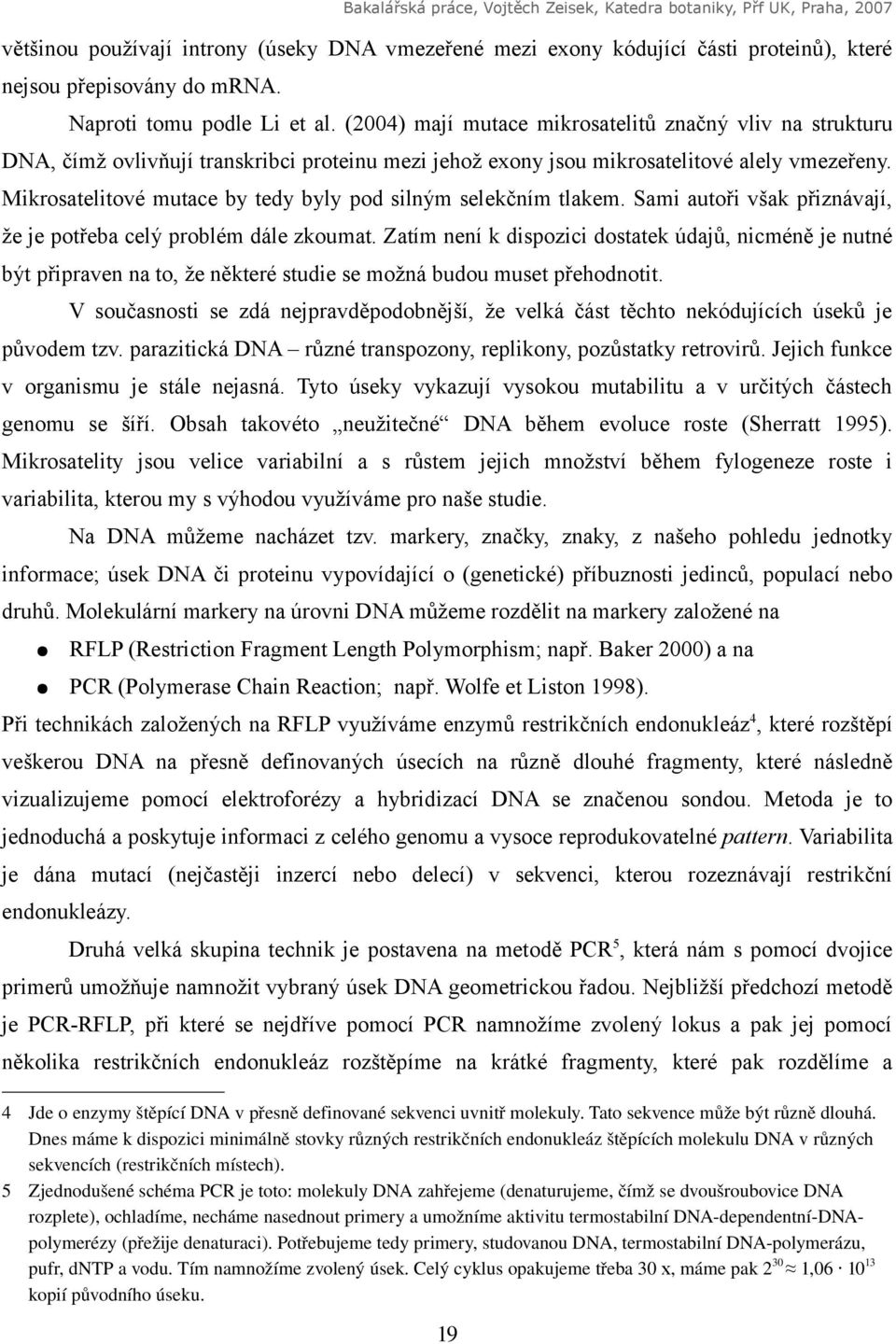 Mikrosatelitové mutace by tedy byly pod silným selekčním tlakem. Sami autoři však přiznávají, že je potřeba celý problém dále zkoumat.