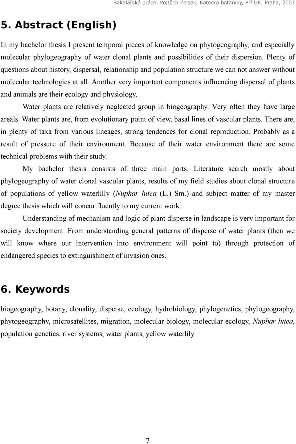 Another very important components influencing dispersal of plants and animals are their ecology and physiology. Water plants are relatively neglected group in biogeography.