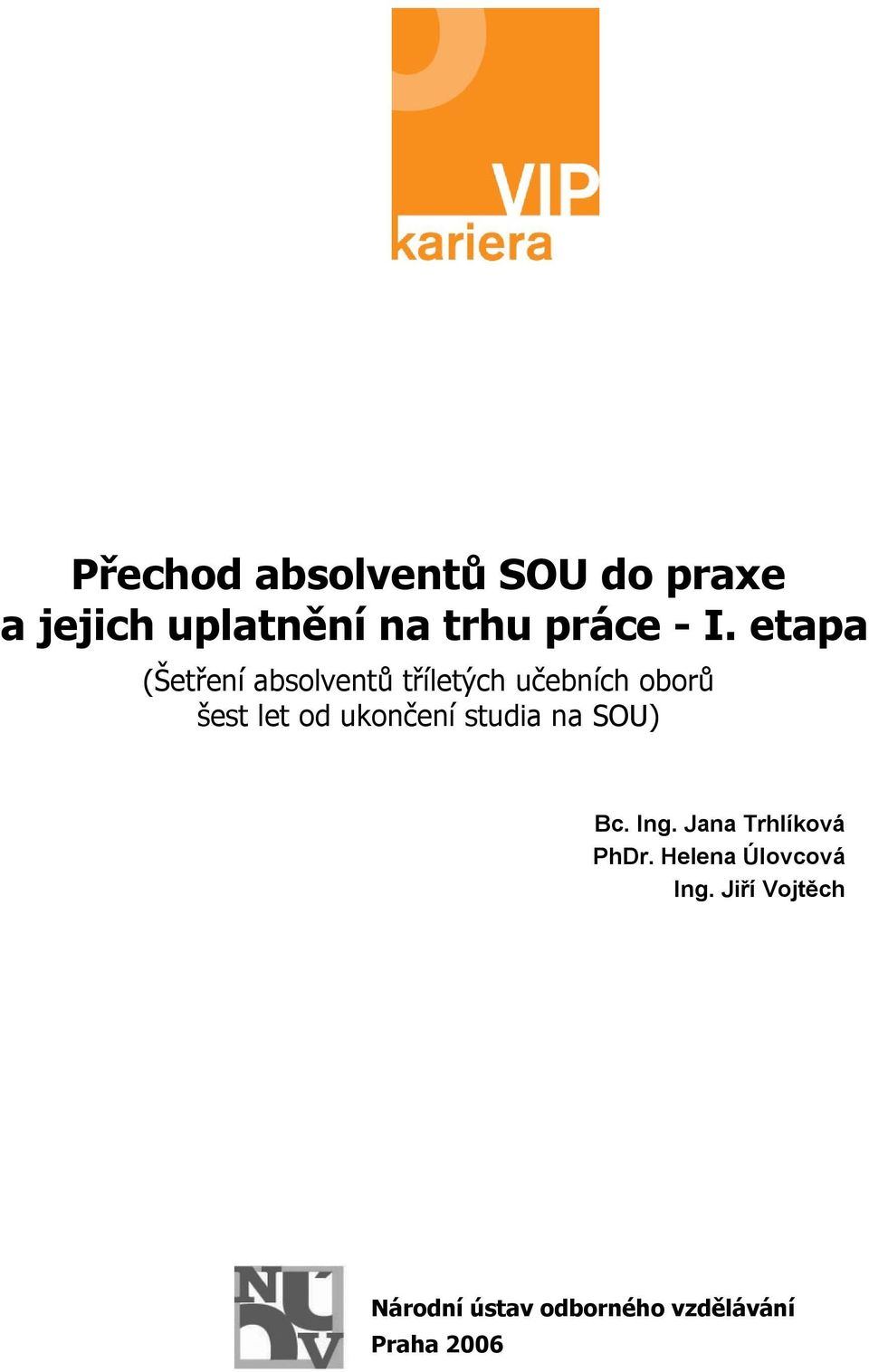 ukončení studia na SOU) Bc. Ing. Jana Trhlíková PhDr.