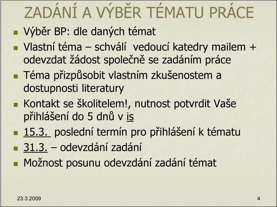 literatury Kontakt se školitelem!, nutnost potvrdit Vaše přihlášení do 5 dnů v is 15.3.