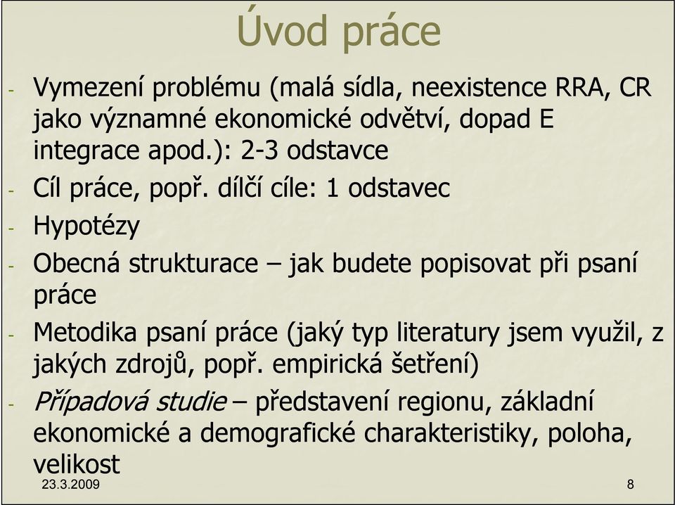 dílčí cíle: 1 odstavec - Hypotézy - Obecná strukturace jak budete popisovat při psaní práce - Metodika psaní práce