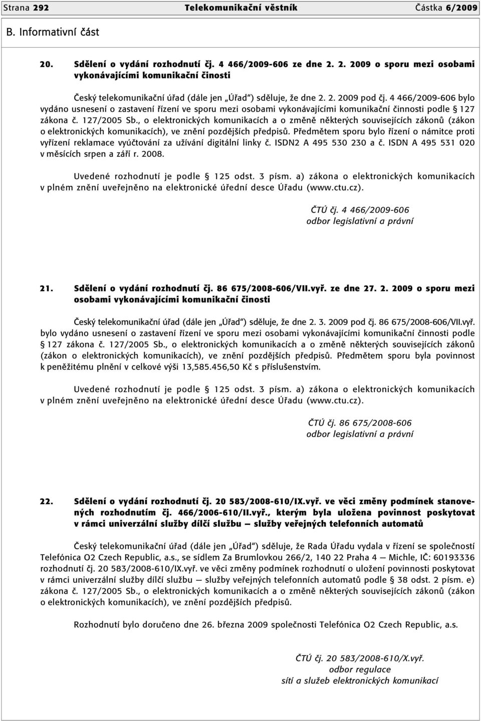 , o elektronick ch komunikacìch a o zmïnï nïkter ch souvisejìcìch z kon (z kon o elektronick ch komunikacìch), ve znïnì pozdïjöìch p edpis.