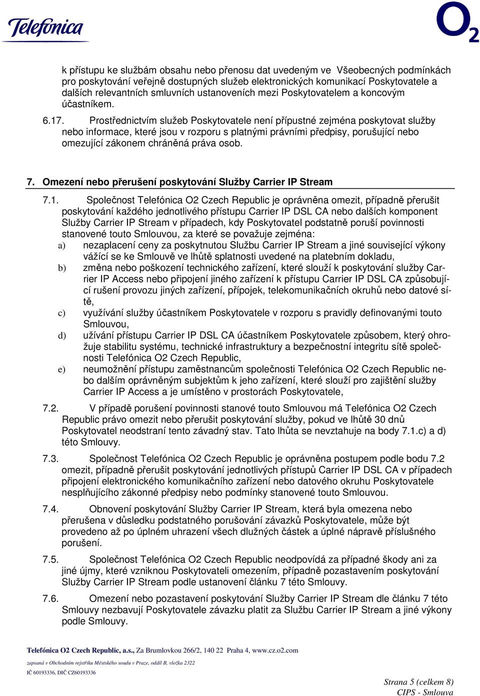 Prostřednictvím služeb Poskytovatele není přípustné zejména poskytovat služby nebo informace, které jsou v rozporu s platnými právními předpisy, porušující nebo omezující zákonem chráněná práva osob.