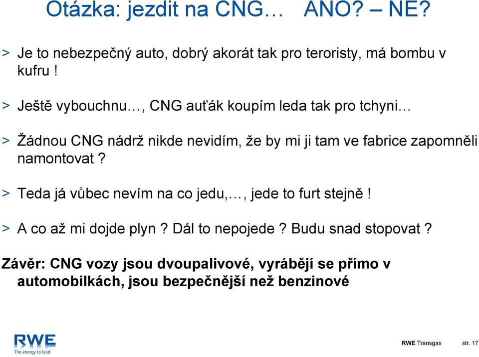 zapomněli namontovat? > Teda já vůbec nevím na co jedu,, jede to furt stejně! > A co až mi dojde plyn? Dál to nepojede?