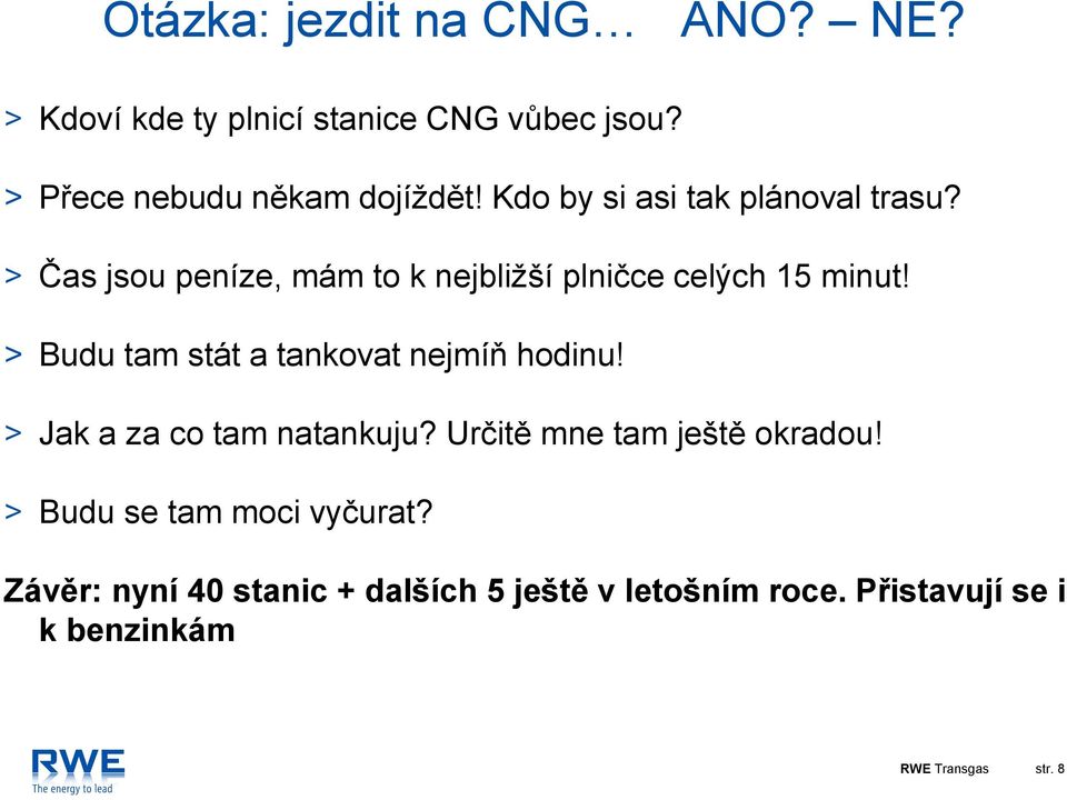 > Budu tam stát a tankovat nejmíň hodinu! > Jak a za co tam natankuju? Určitě mne tam ještě okradou!