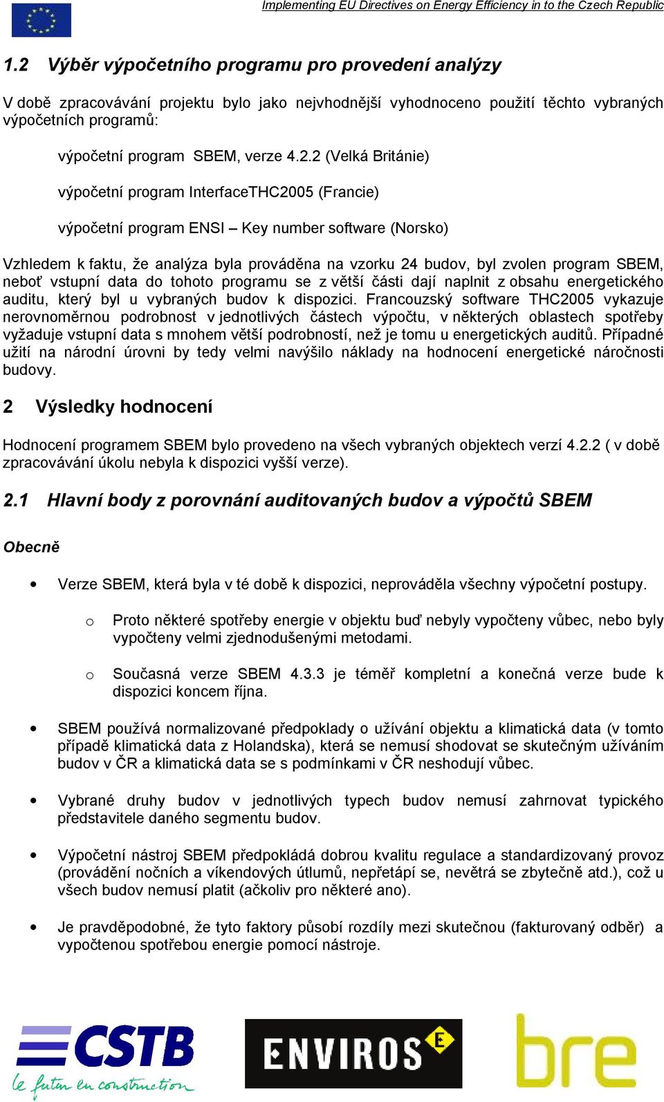 prgramu se z větší části dají naplnit z bsahu energetickéh auditu, který byl u vybraných budv k dispzici.