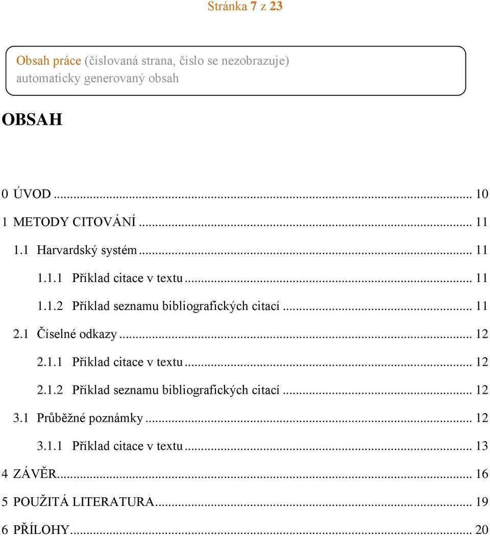 .. 11 2.1 Číselné odkazy... 12 2.1.1 Příklad citace v textu... 12 2.1.2 Příklad seznamu bibliografických citací... 12 3.