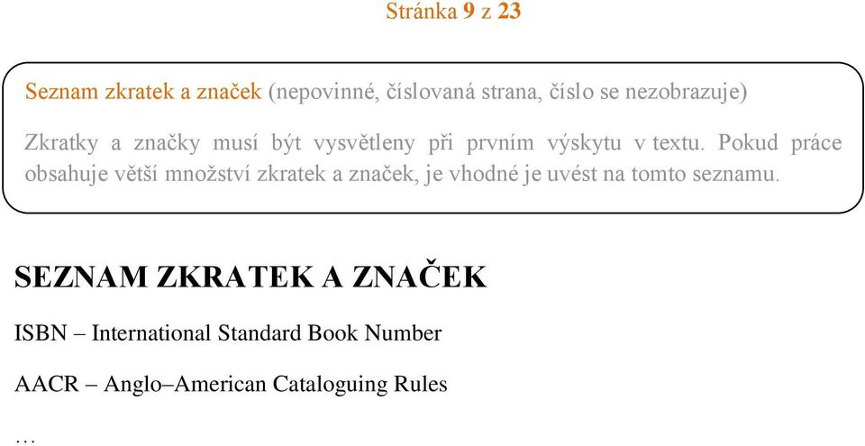 Pokud práce obsahuje větší množství zkratek a značek, je vhodné je uvést na tomto