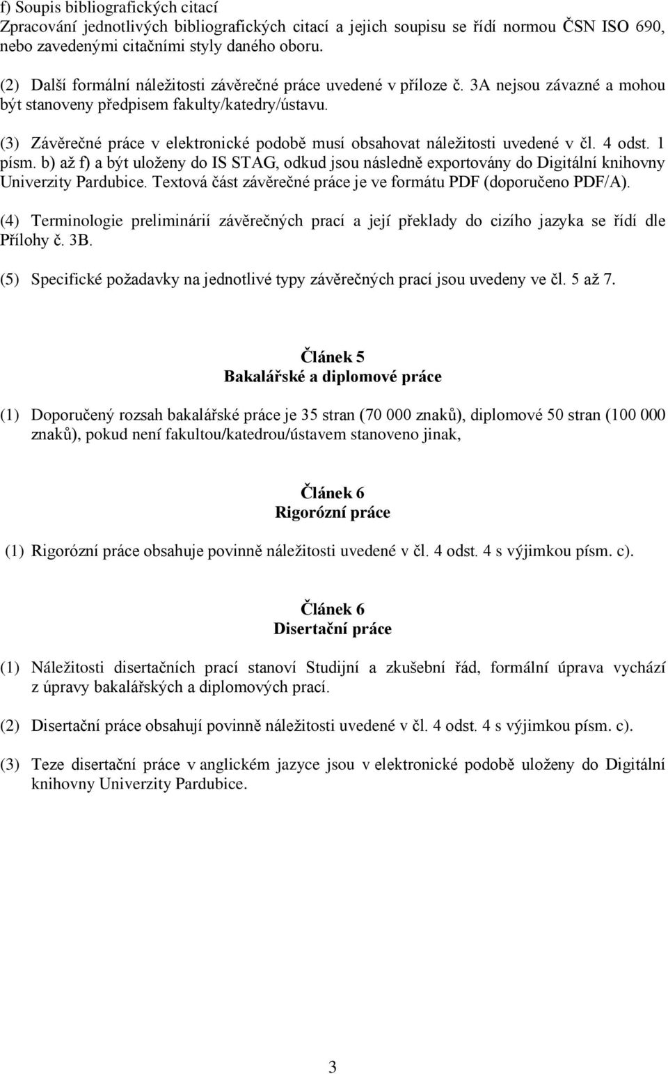 (3) Závěrečné práce v elektronické podobě musí obsahovat náležitosti uvedené v čl. 4 odst. 1 písm.