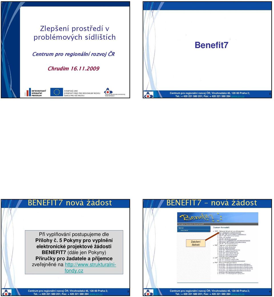 2009 2 BENEFIT7 nová žádost BENEFIT7 nová žádost Při vyplňování postupujeme dle Přílohy č.