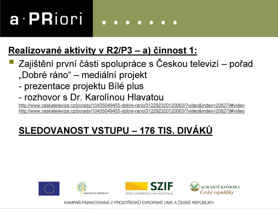 ceskatelevize.cz/porady/10435049455-dobre-rano/312292320120063/?video&index=208279#video http://www.