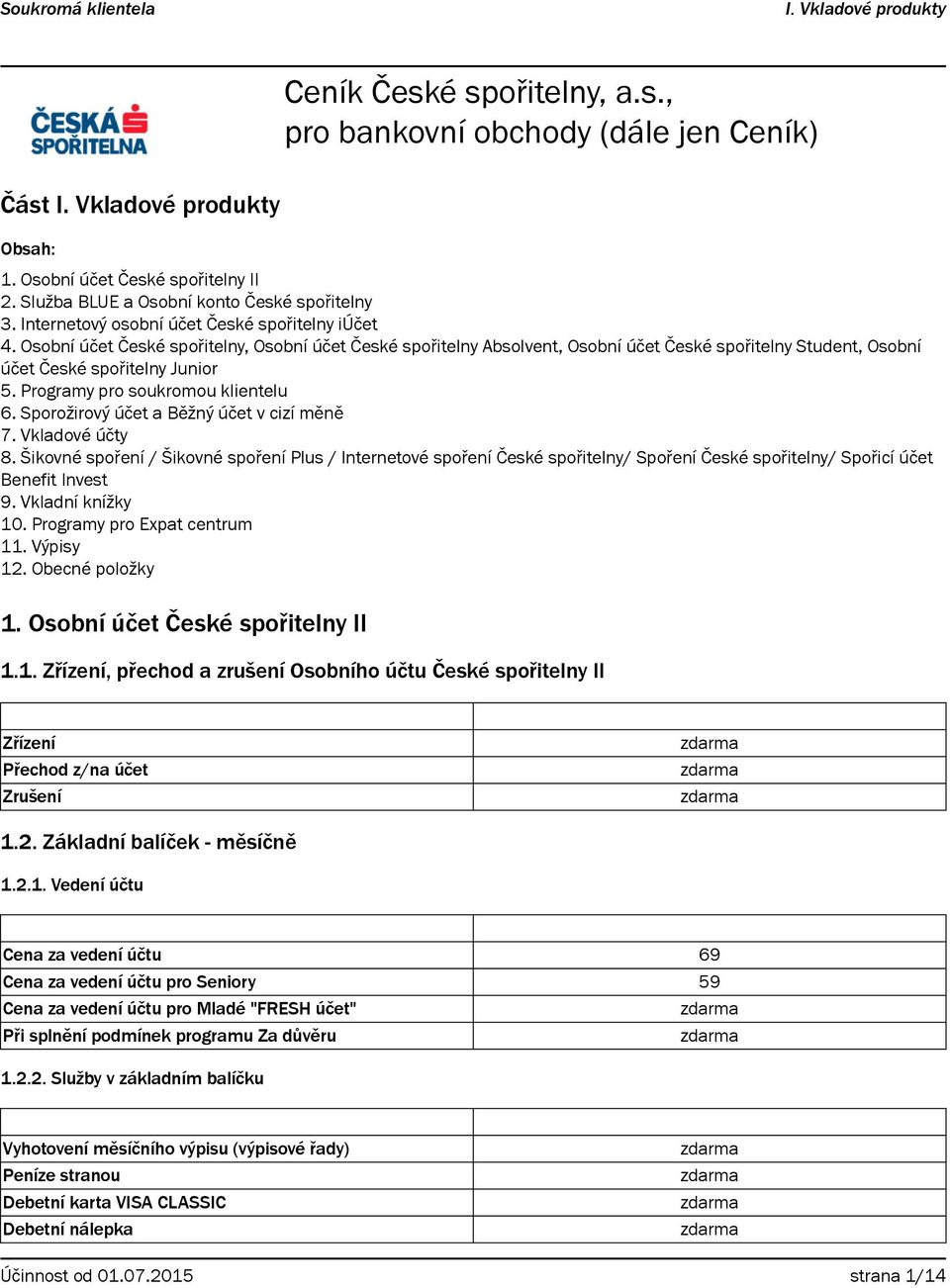 Programy pro soukromou klientelu 6. Sporožirový účet a Běžný účet v cizí měně 7. Vkladové účty 8.