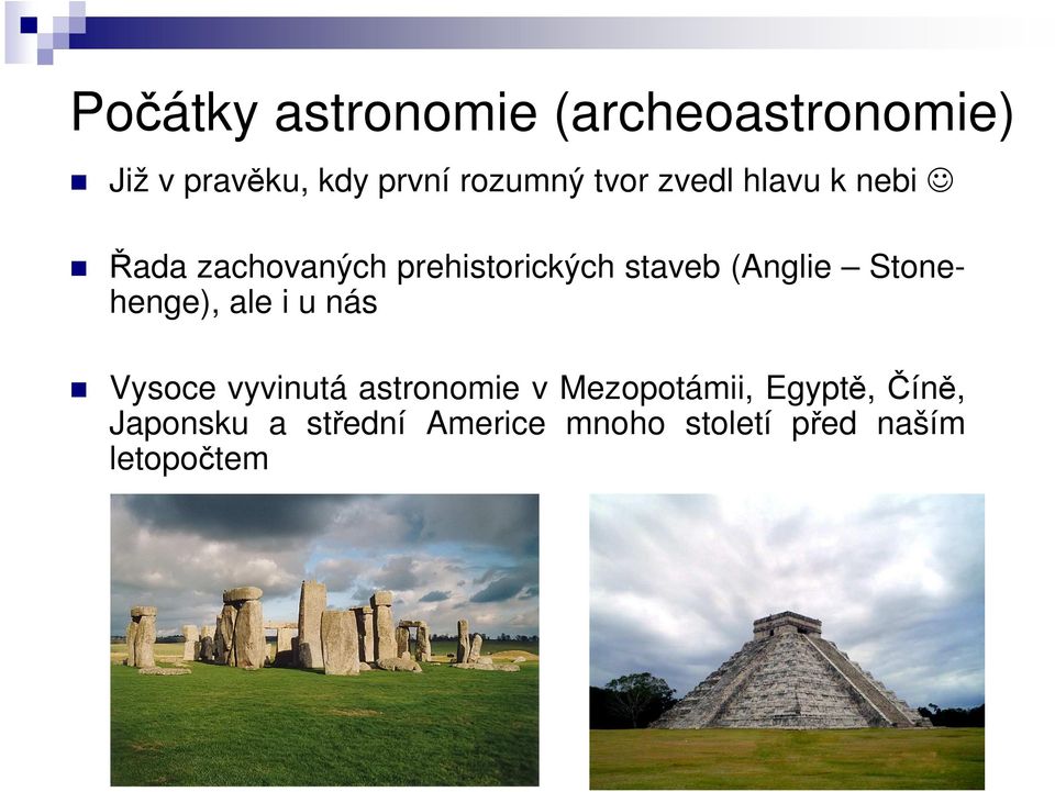 Stonehenge), ale i u nás Vysoce vyvinutá astronomie v Mezopotámii,