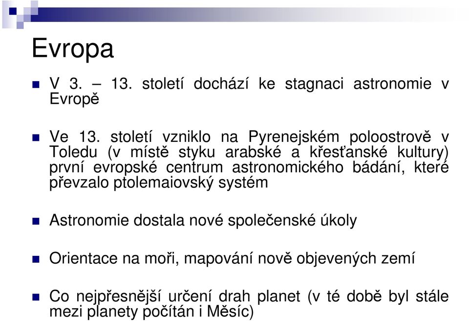 evropské centrum astronomického bádání, které převzalo ptolemaiovský systém Astronomie dostala nové