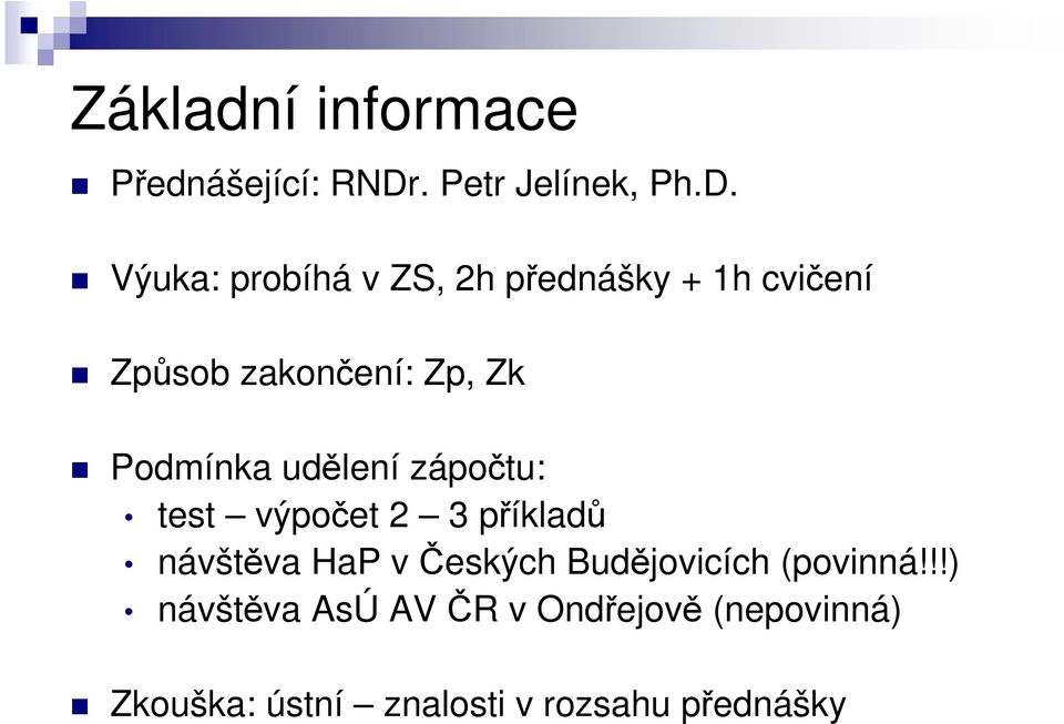 Výuka: probíhá v ZS, 2h přednášky + 1h cvičení Způsob zakončení: Zp, Zk